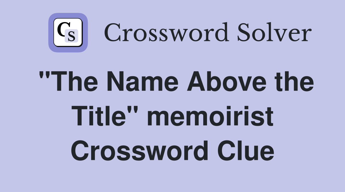 "The Name Above the Title" memoirist Crossword Clue
