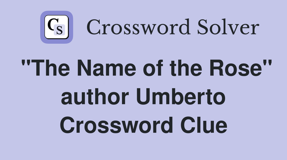 "The Name of the Rose" author Umberto Crossword Clue