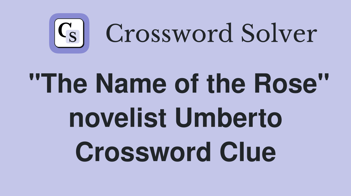 "The Name of the Rose" novelist Umberto Crossword Clue