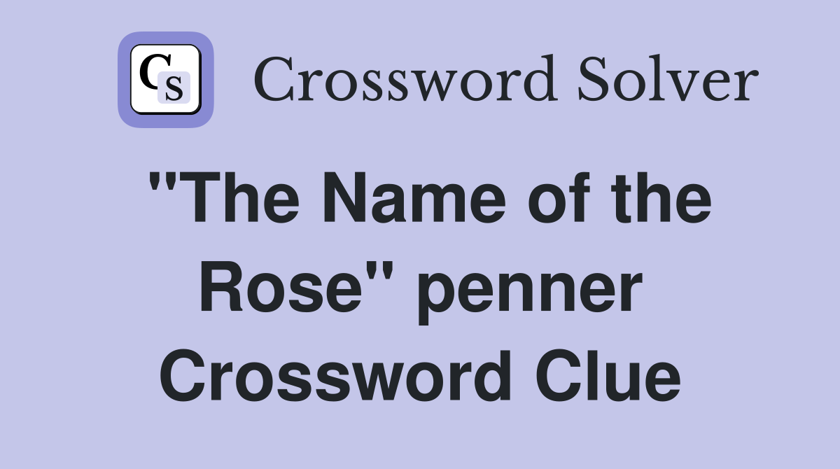 "The Name of the Rose" penner Crossword Clue