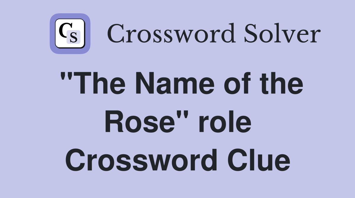 "The Name of the Rose" role Crossword Clue