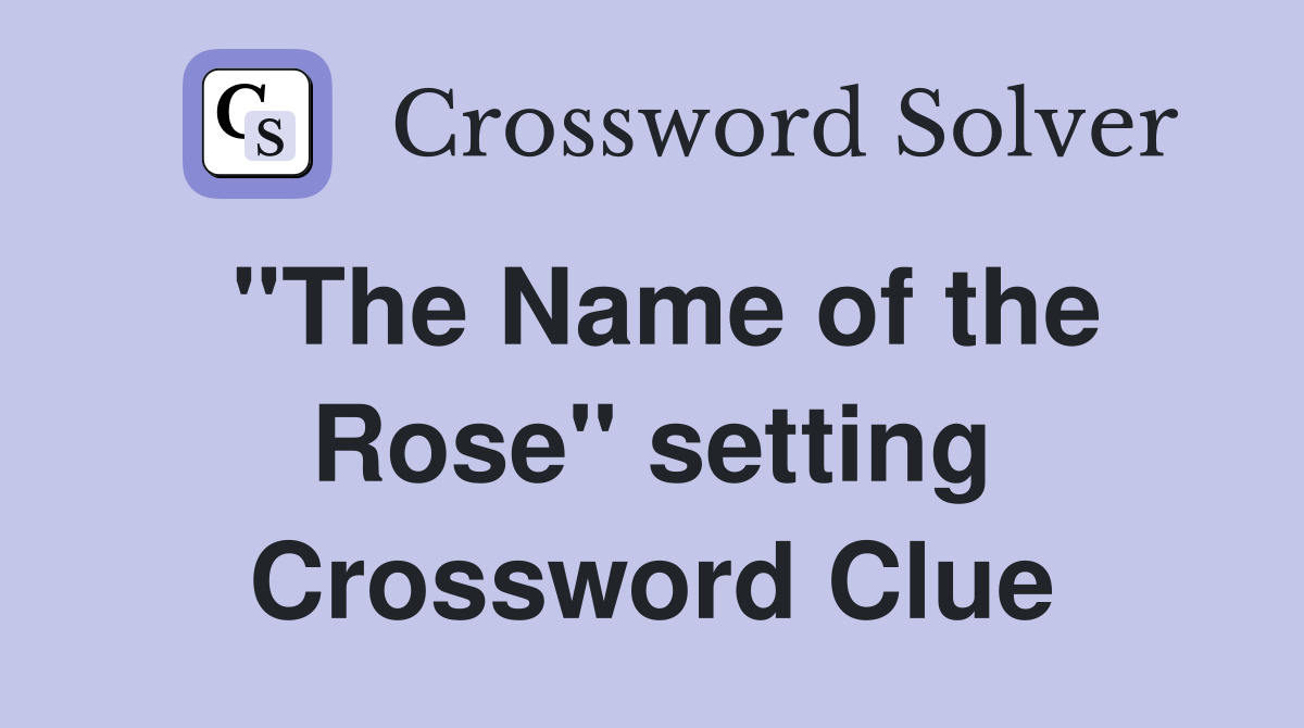 "The Name of the Rose" setting Crossword Clue