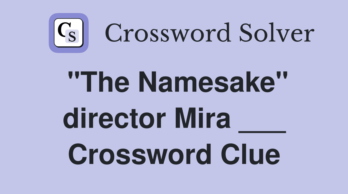 "The Namesake" director Mira ___ Crossword Clue