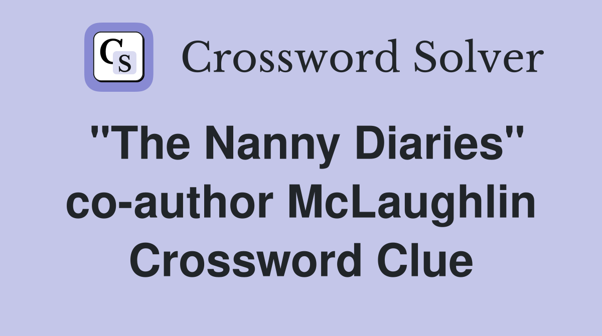 "The Nanny Diaries" co-author McLaughlin Crossword Clue