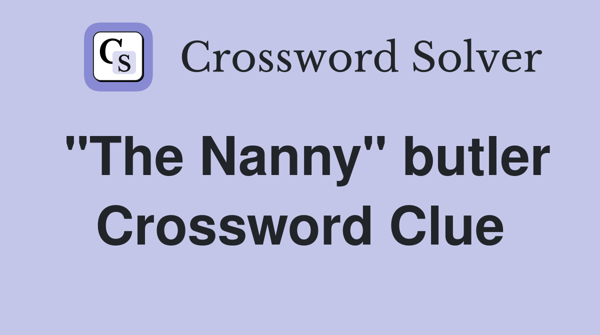 "The Nanny" butler Crossword Clue