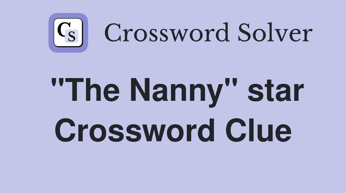 "The Nanny" star Crossword Clue