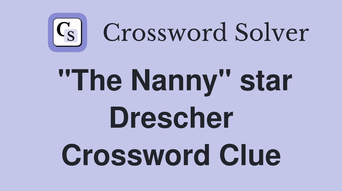 "The Nanny" star Drescher Crossword Clue