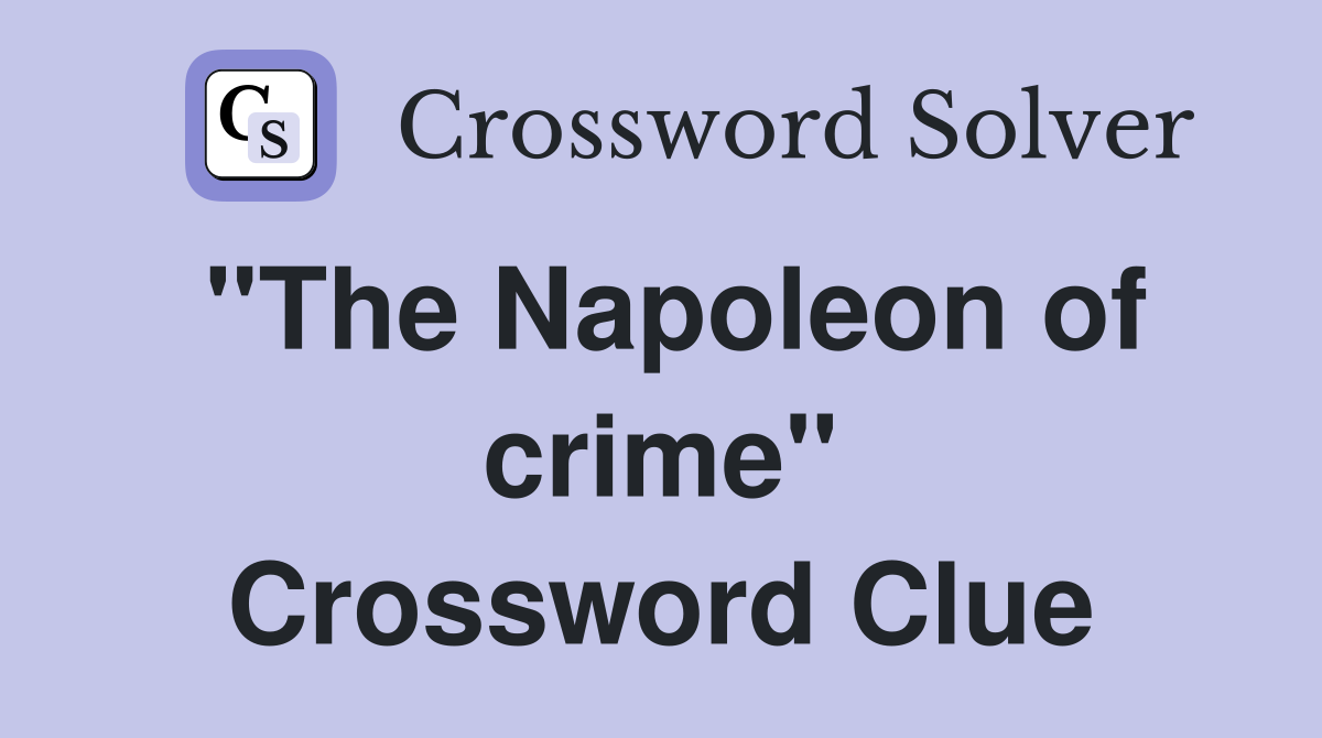 "The Napoleon of crime" Crossword Clue