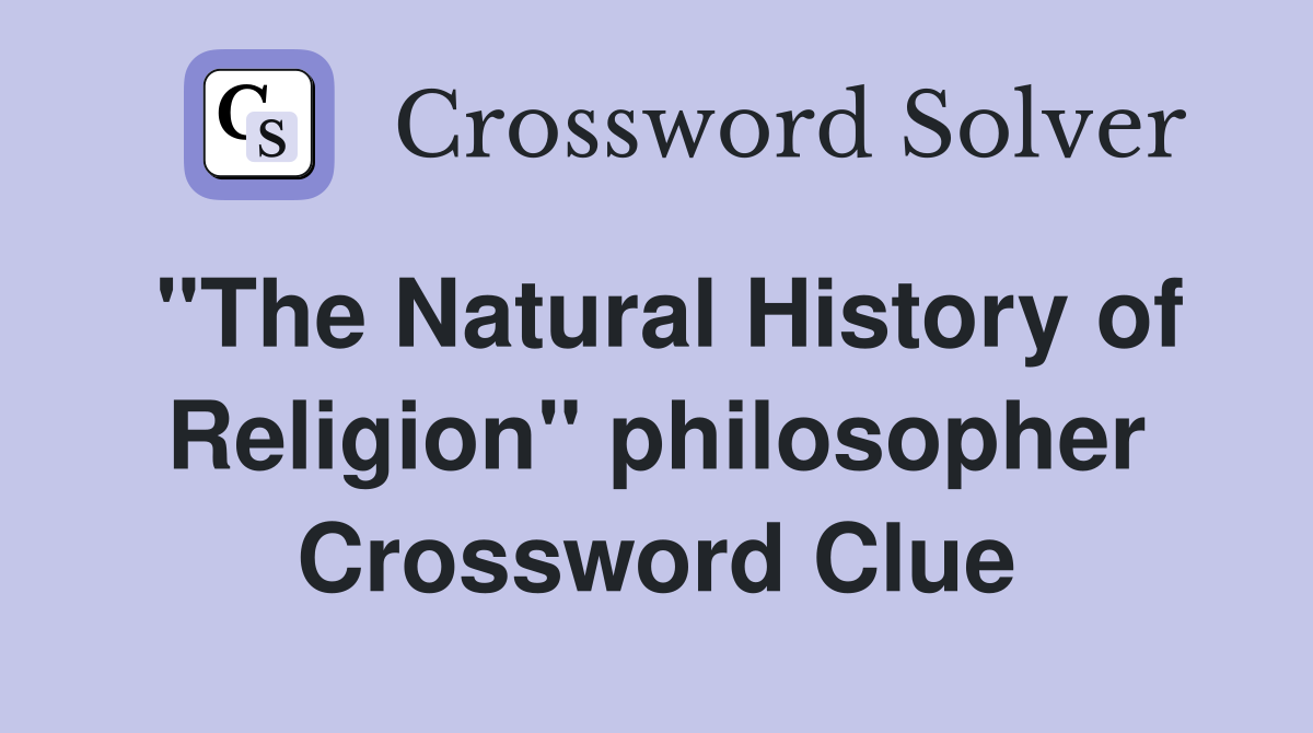 "The Natural History of Religion" philosopher Crossword Clue