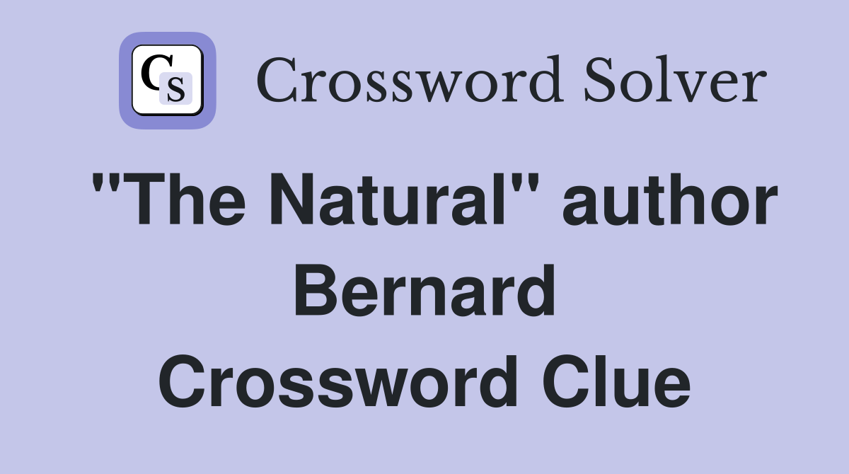 "The Natural" author Bernard Crossword Clue
