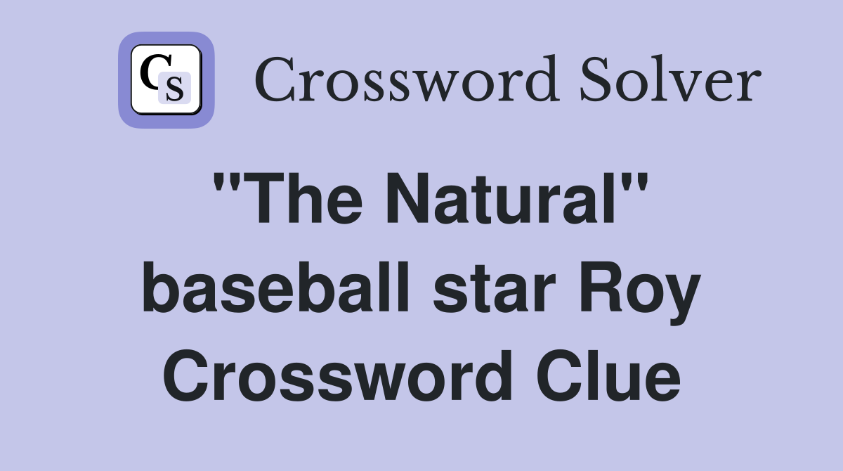 "The Natural" baseball star Roy Crossword Clue