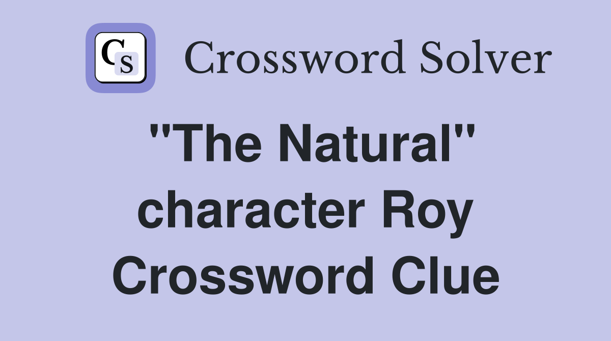 "The Natural" character Roy Crossword Clue