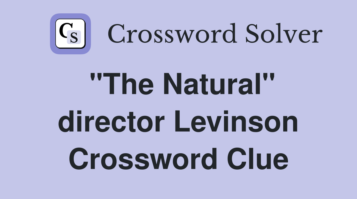 "The Natural" director Levinson Crossword Clue