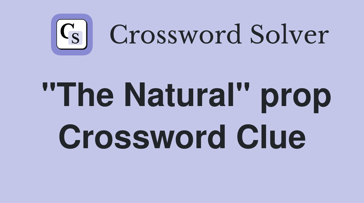 "The Natural" prop Crossword Clue