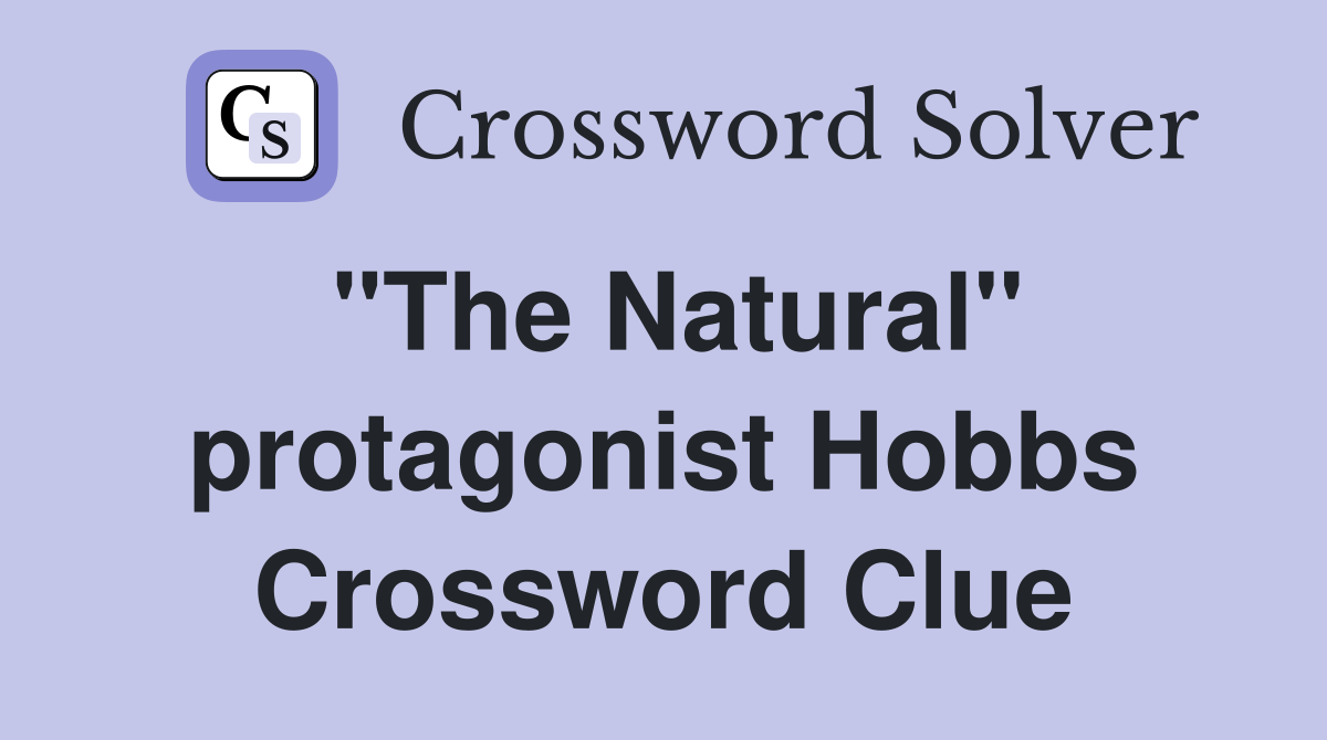 "The Natural" protagonist Hobbs Crossword Clue