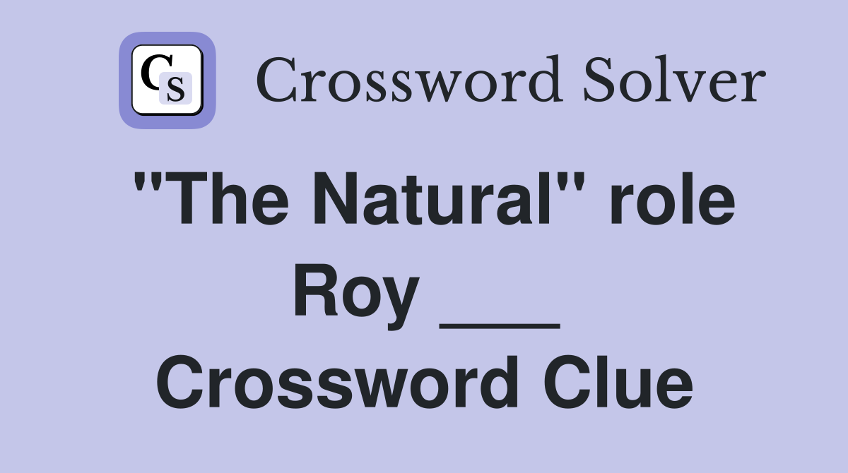 "The Natural" role Roy ___ Crossword Clue