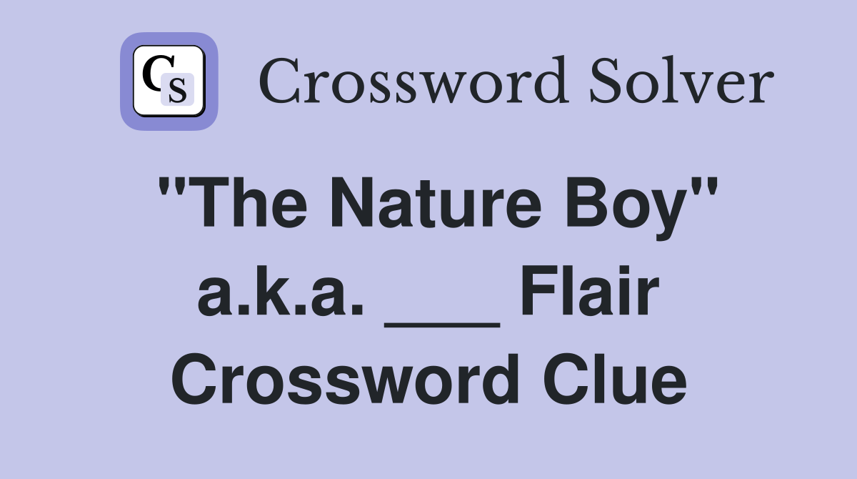 "The Nature Boy" a.k.a. ___ Flair Crossword Clue