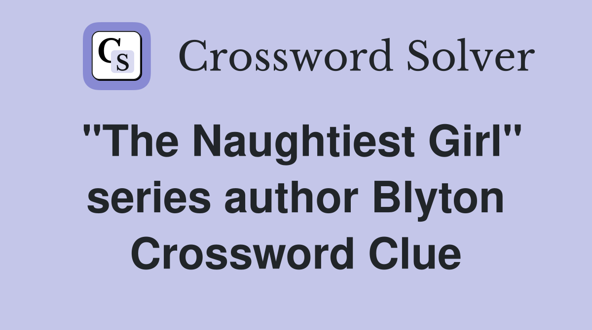 "The Naughtiest Girl" series author Blyton Crossword Clue
