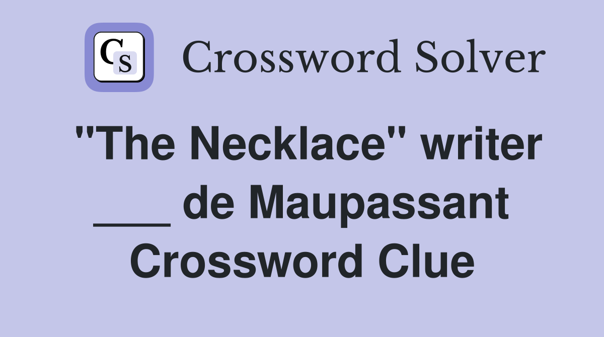 "The Necklace" writer ___ de Maupassant Crossword Clue