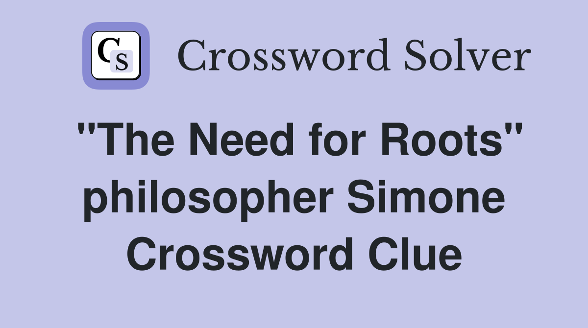 "The Need for Roots" philosopher Simone Crossword Clue