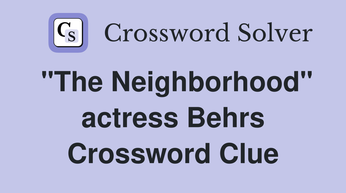 "The Neighborhood" actress Behrs Crossword Clue
