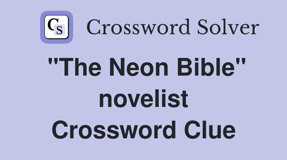 "The Neon Bible" novelist Crossword Clue