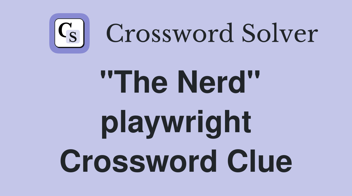 "The Nerd" playwright Crossword Clue