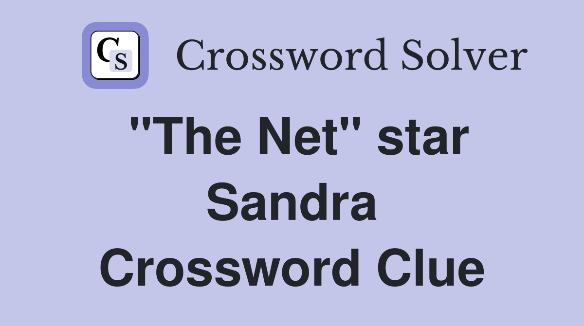 "The Net" star Sandra Crossword Clue