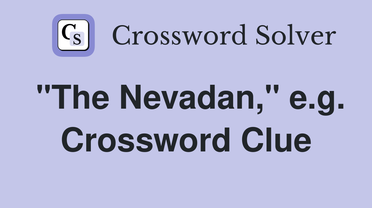 "The Nevadan," e.g. Crossword Clue
