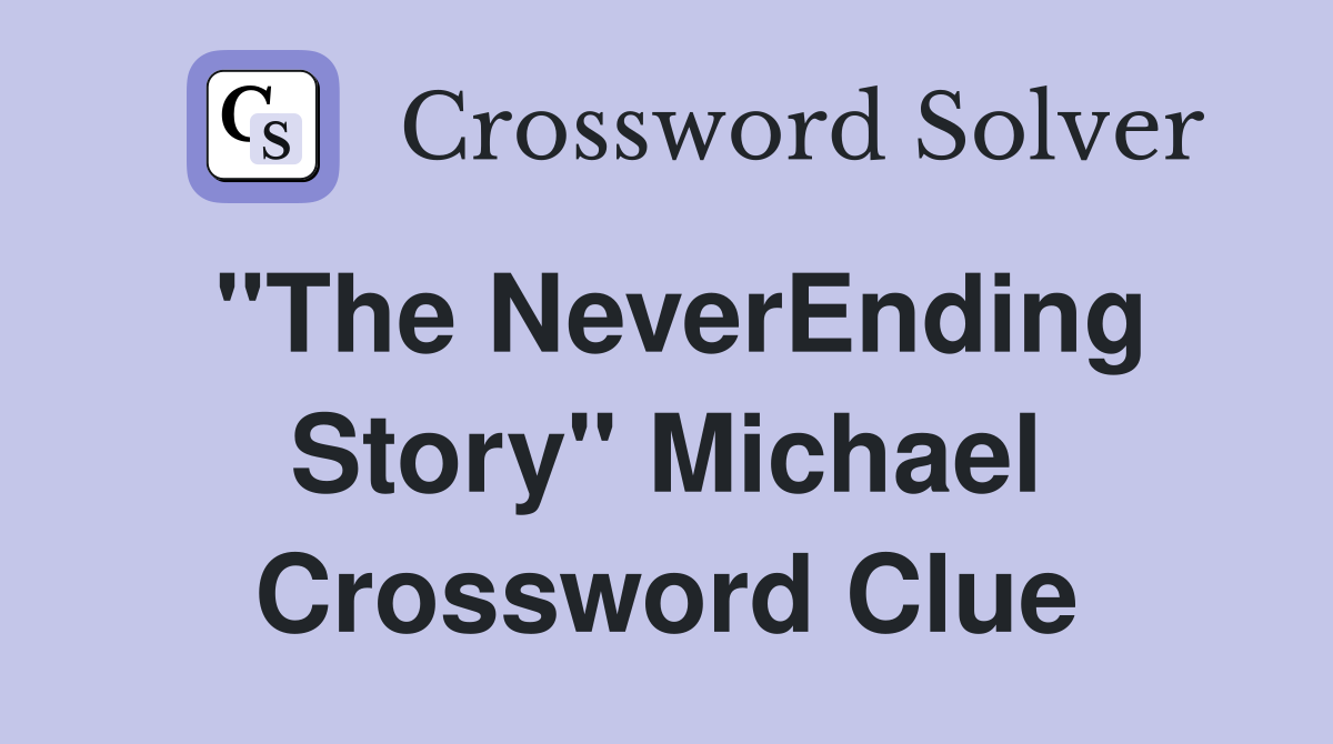 "The NeverEnding Story" Michael Crossword Clue