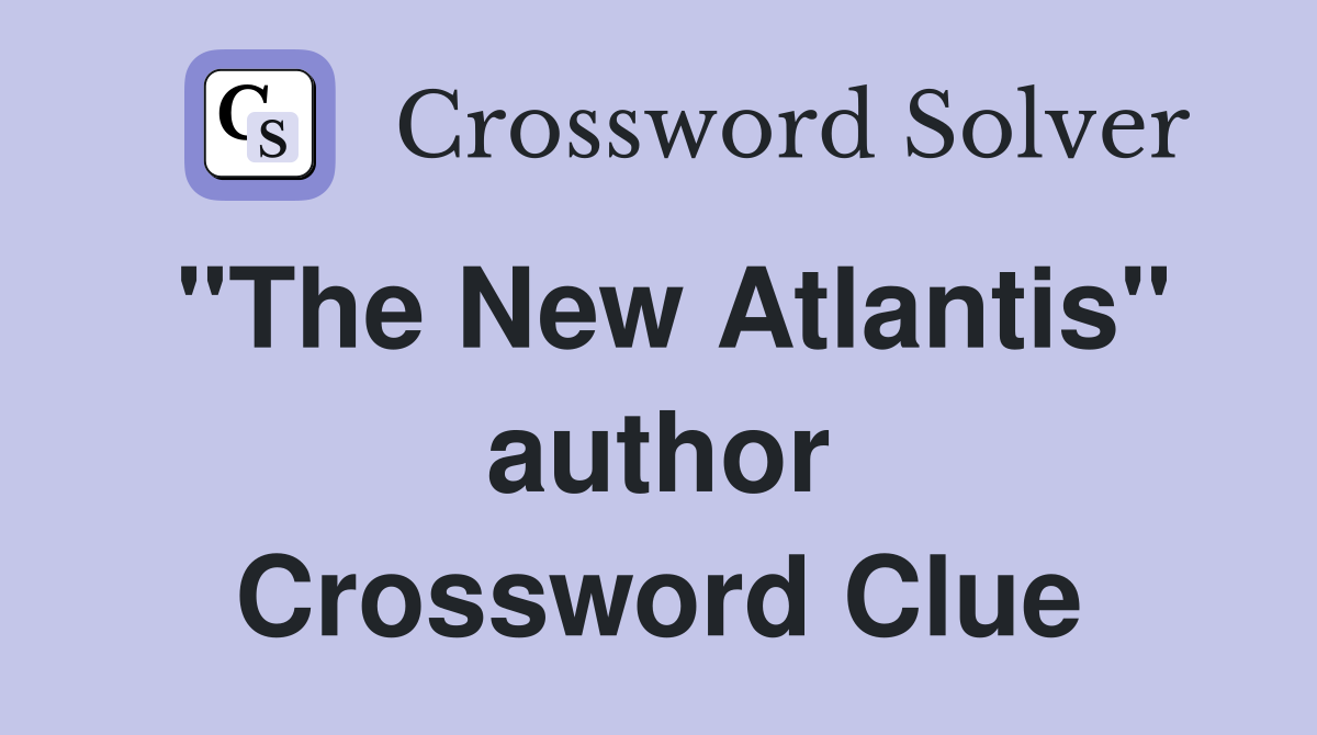 "The New Atlantis" author Crossword Clue