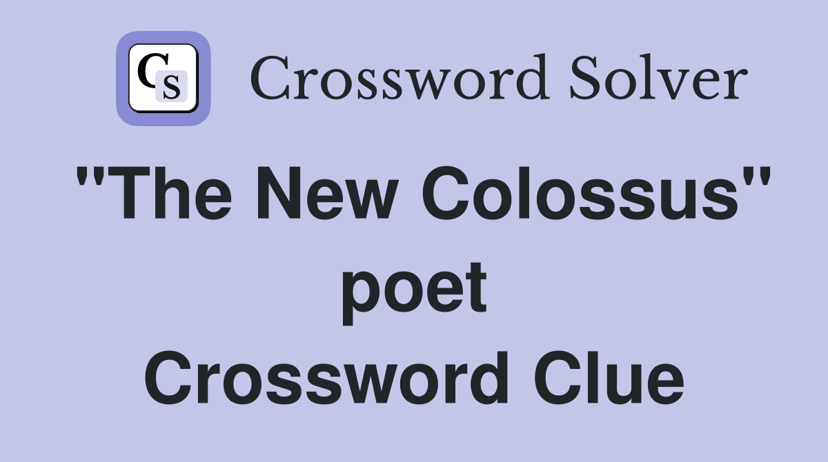 "The New Colossus" poet Crossword Clue