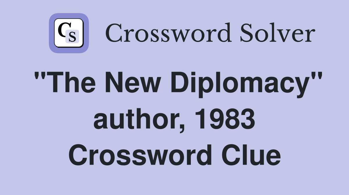 "The New Diplomacy" author, 1983 Crossword Clue