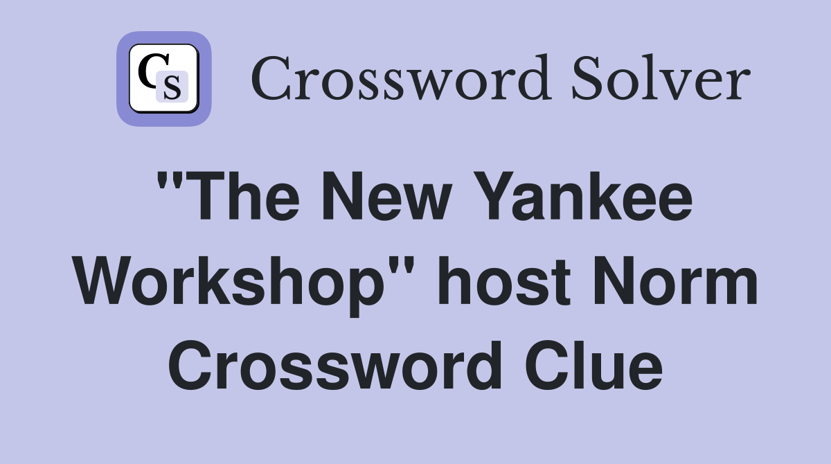 "The New Yankee Workshop" host Norm Crossword Clue