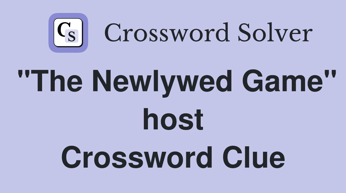 "The Newlywed Game" host Crossword Clue