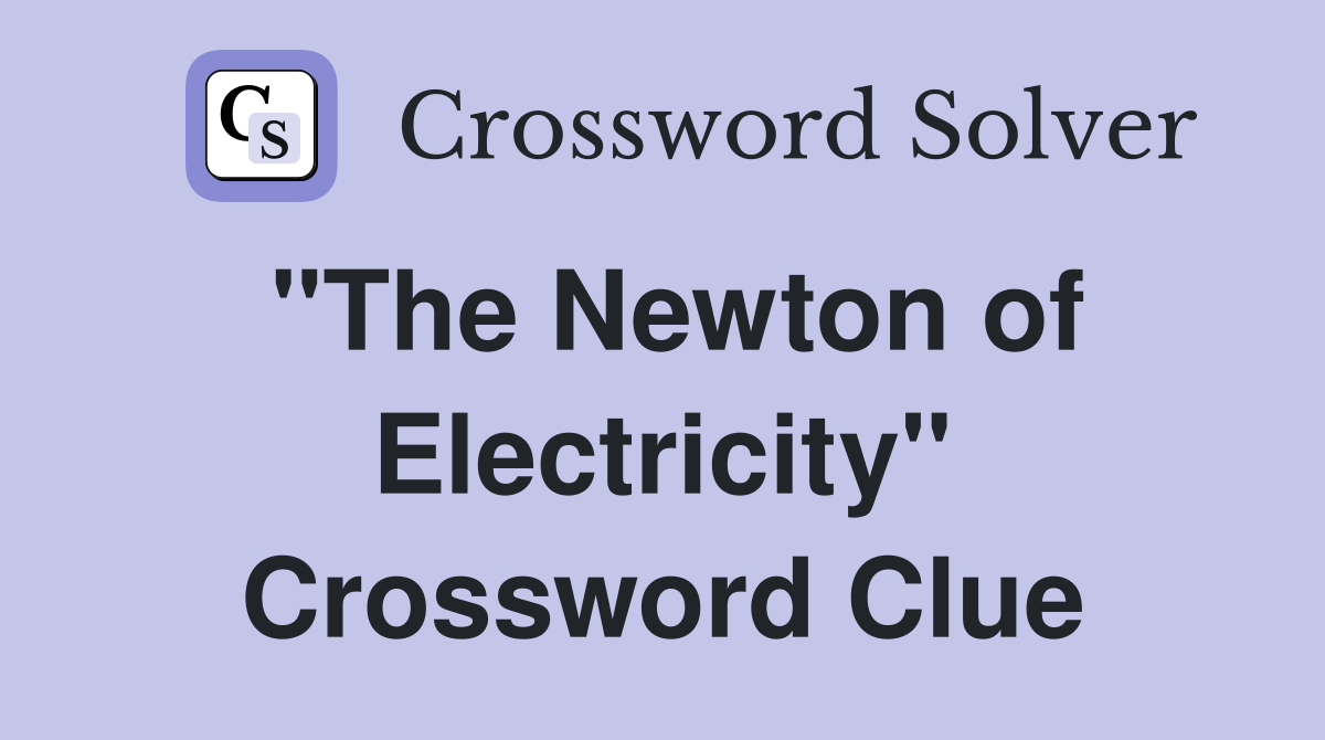 "The Newton of Electricity" Crossword Clue