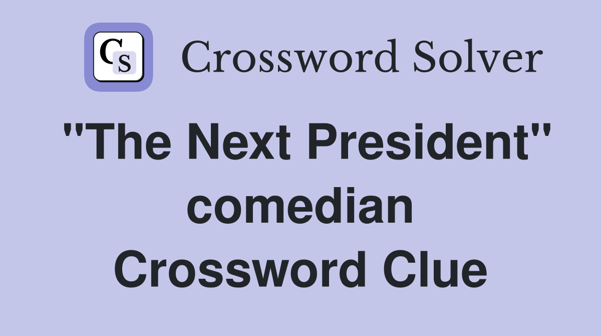 "The Next President" comedian Crossword Clue