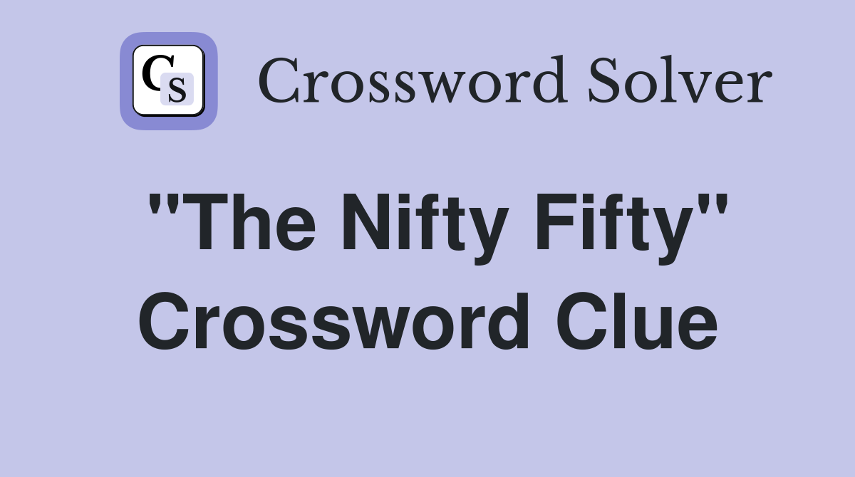 "The Nifty Fifty" Crossword Clue