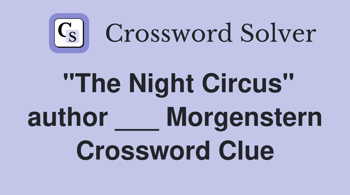 "The Night Circus" author ___ Morgenstern Crossword Clue