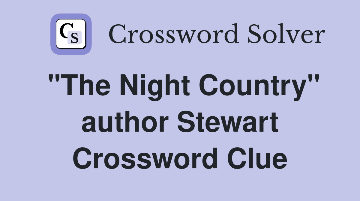 "The Night Country" author Stewart Crossword Clue