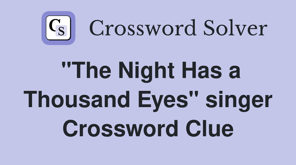 "The Night Has a Thousand Eyes" singer Crossword Clue