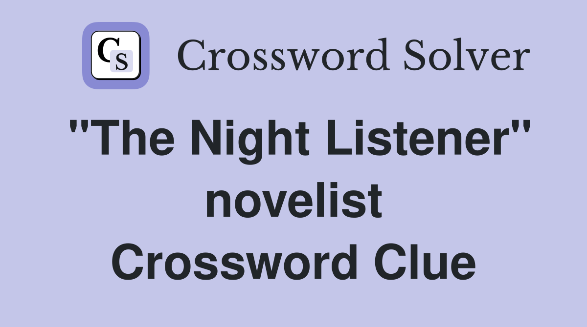 "The Night Listener" novelist Crossword Clue