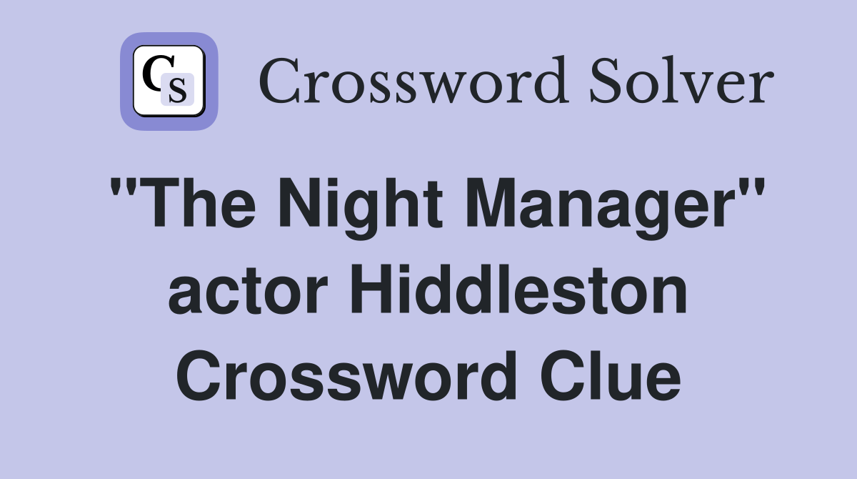 "The Night Manager" actor Hiddleston Crossword Clue