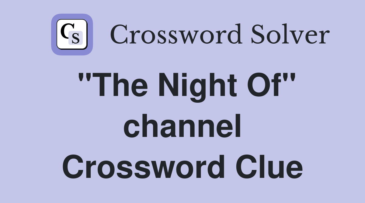 "The Night Of" channel Crossword Clue