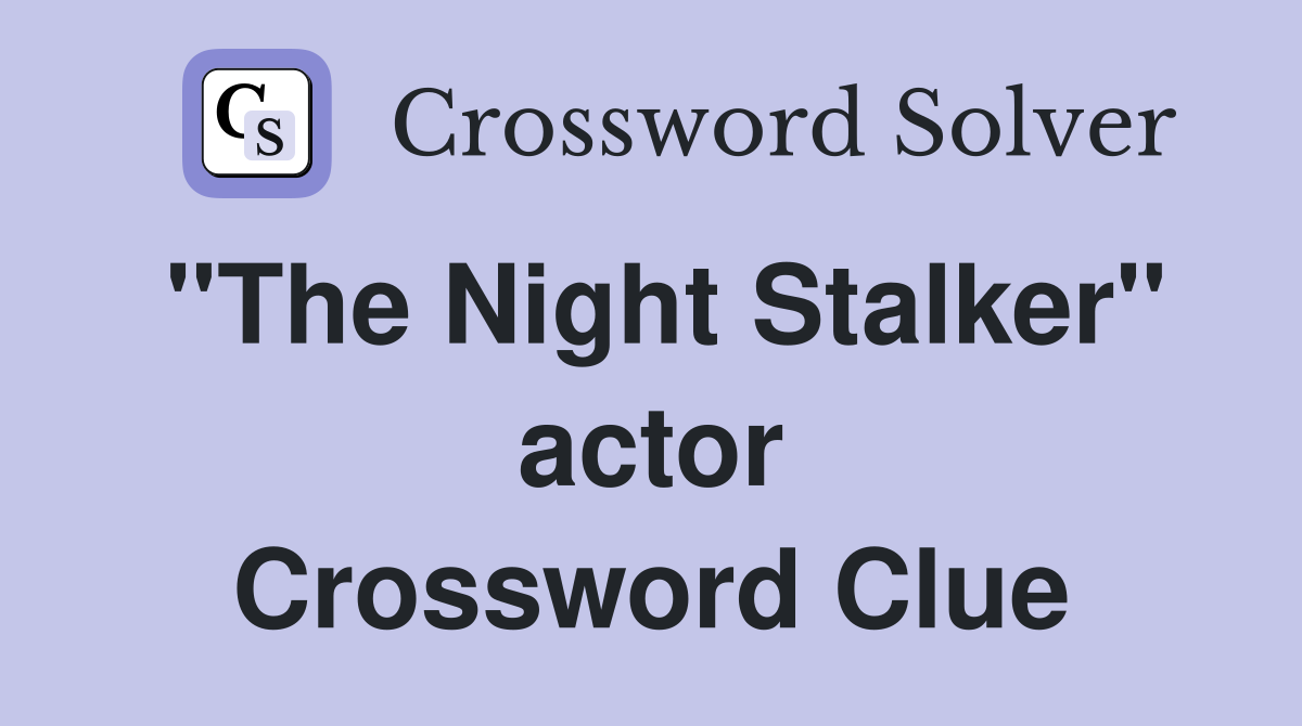 "The Night Stalker" actor Crossword Clue