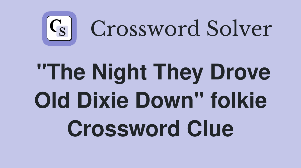 "The Night They Drove Old Dixie Down" folkie Crossword Clue
