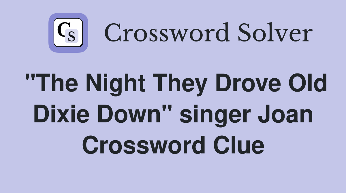 "The Night They Drove Old Dixie Down" singer Joan Crossword Clue