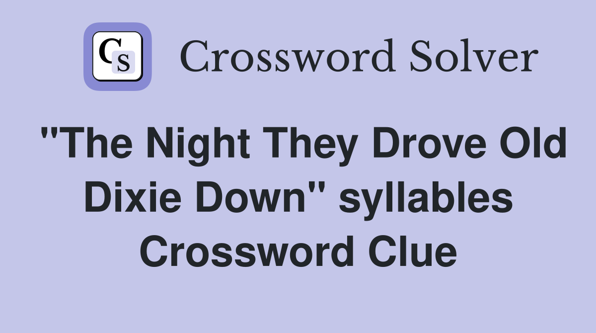 "The Night They Drove Old Dixie Down" syllables Crossword Clue