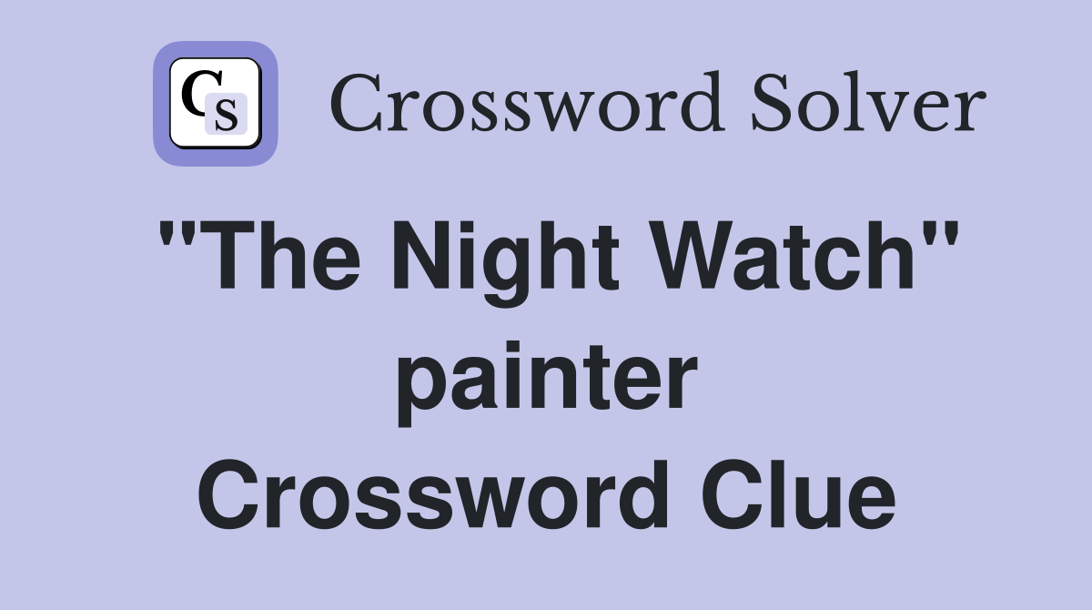 "The Night Watch" painter Crossword Clue