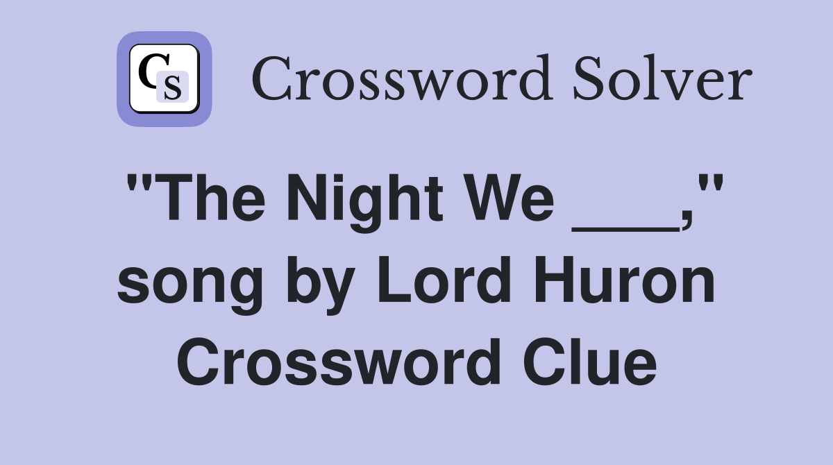"The Night We ___," song by Lord Huron Crossword Clue